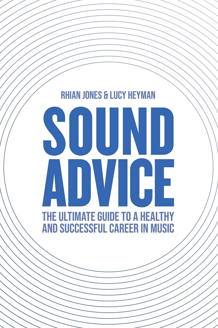 Sound Advice: The Ultimate Guide to a Healthy and Successful Career in Music