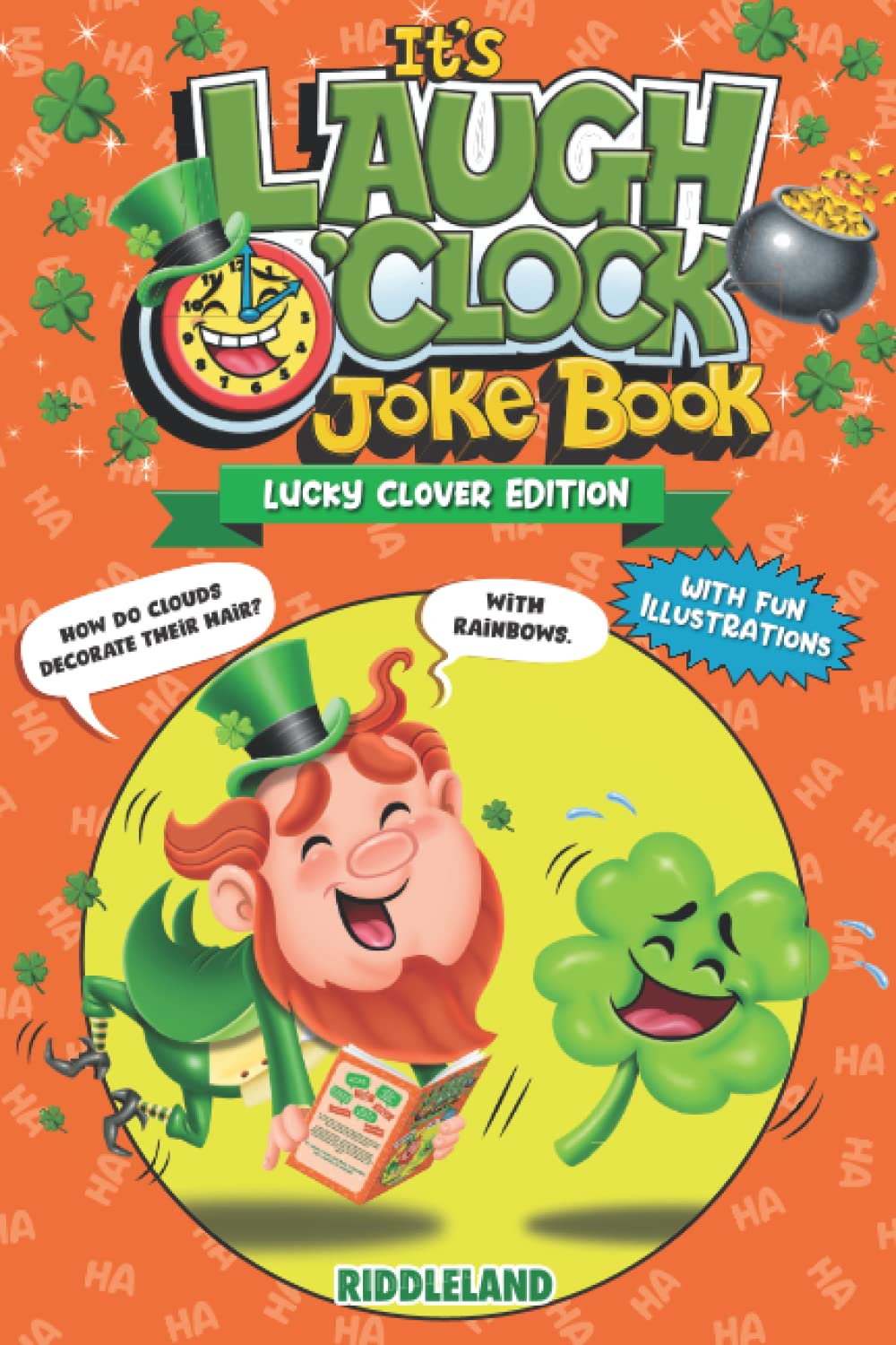 It's Laugh O'Clock Joke Book - Lucky Clover Edition: A Fun and Interactive St Patrick's Day Gift For Boys, Girls, Kids and Family (St Patrick Books For Kids)