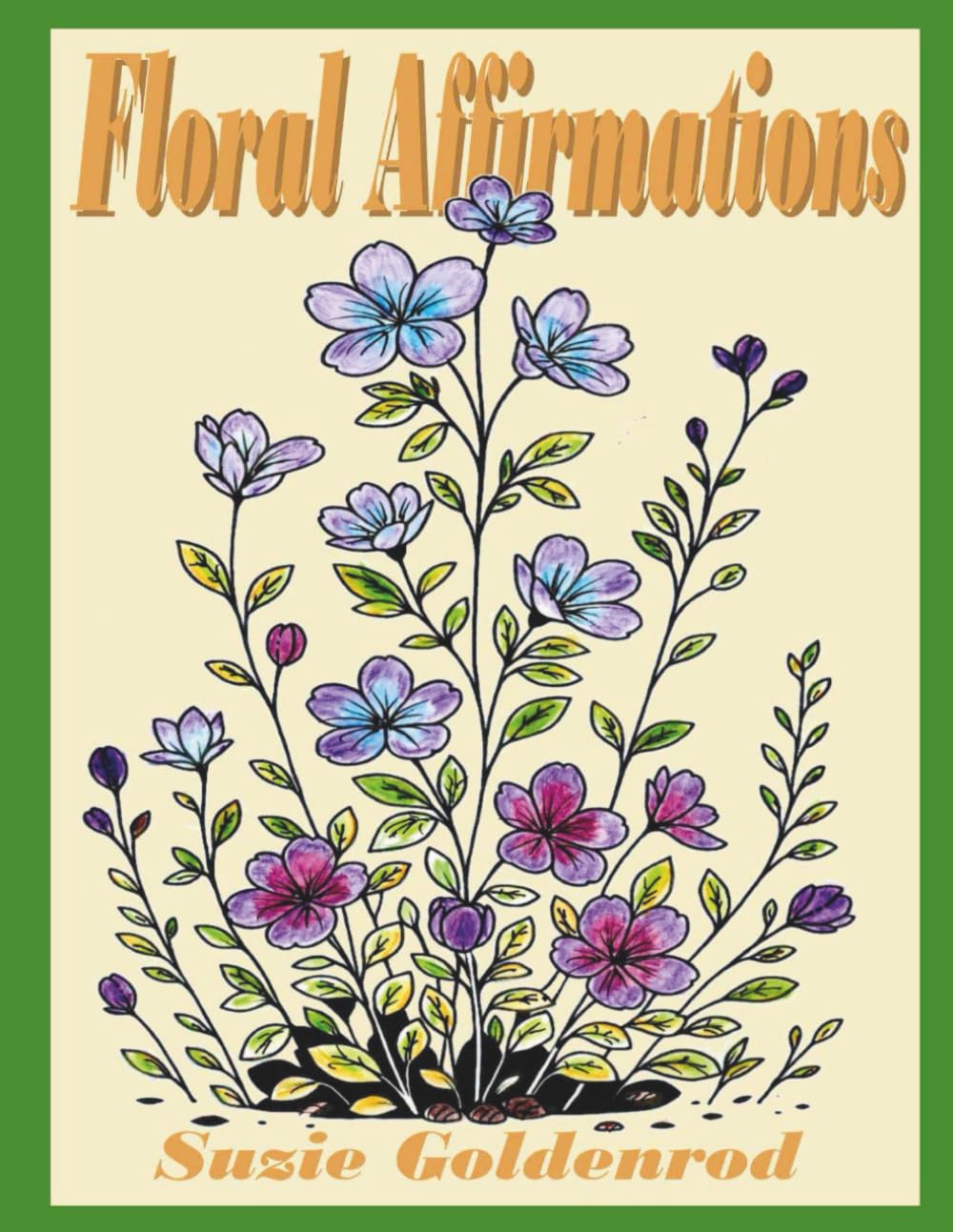 Floral Affirmations: A Floral Affirmations coloring book for all ages, 30 coloring pages with a foral drawing and an affirmation on each page.