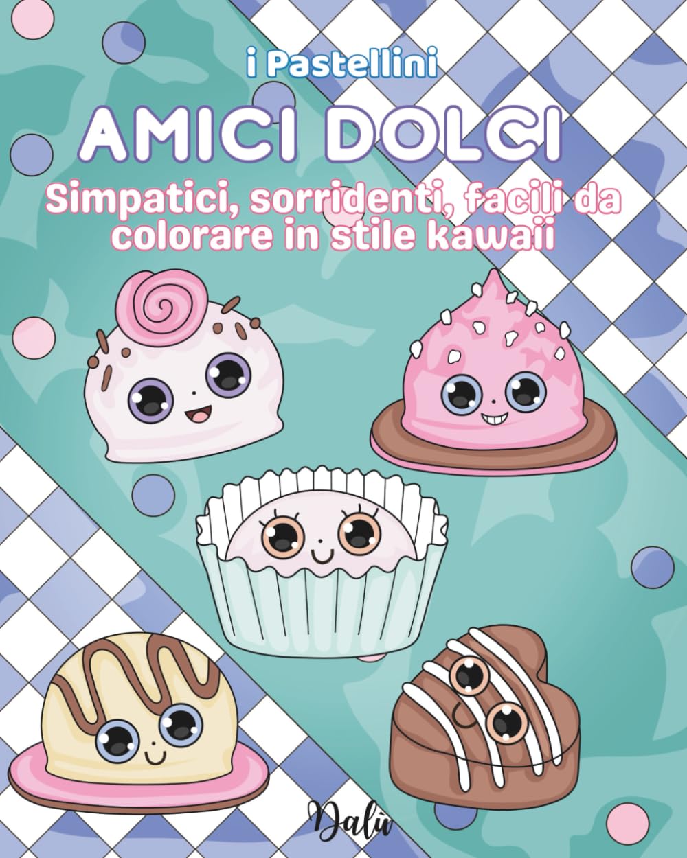 Amici dolci: Simpatici, sorridenti, facili da colorare in stile kawaii (I Pastellini)