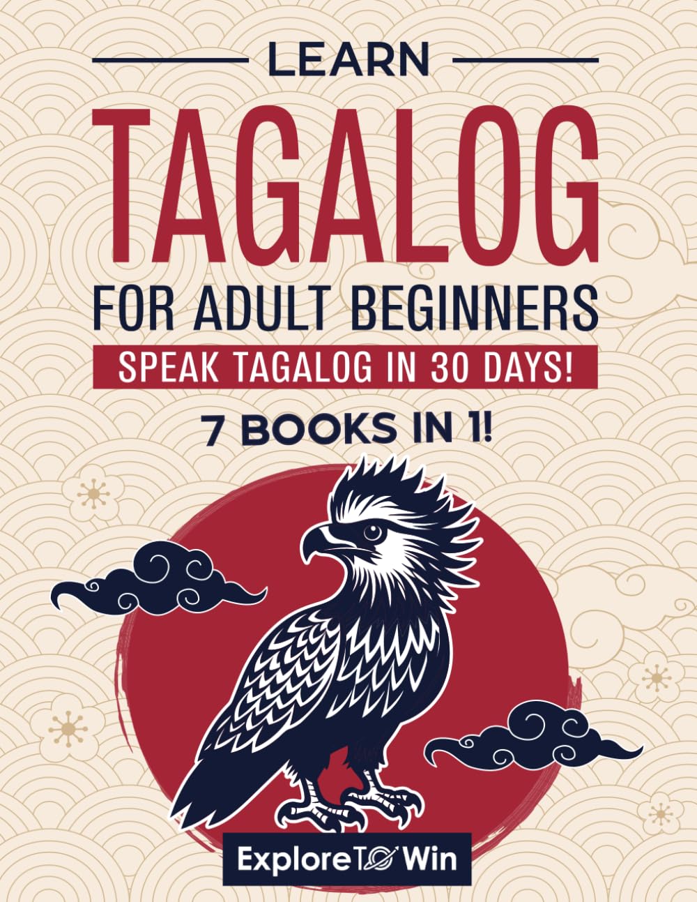 Learn Tagalog for Adult Beginners: 7 Books in 1: Speak Tagalog In 30 Days!