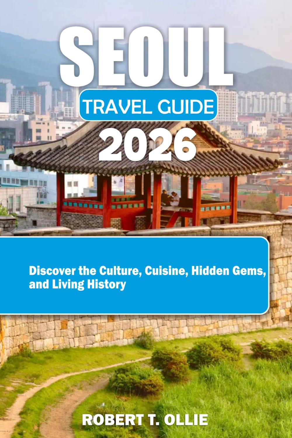 Seoui Travel Quide 2026: Discover the Culture, Cuisine, Hidden Gems and Living History