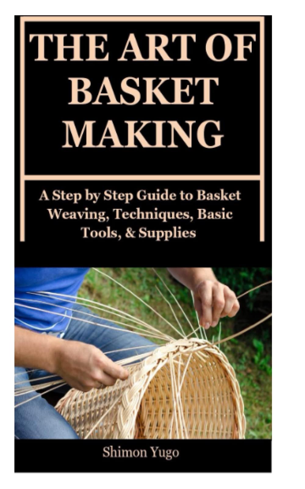 Buy THE ART OF BASKET MAKING A Step by Step Guide to Basket Weaving
