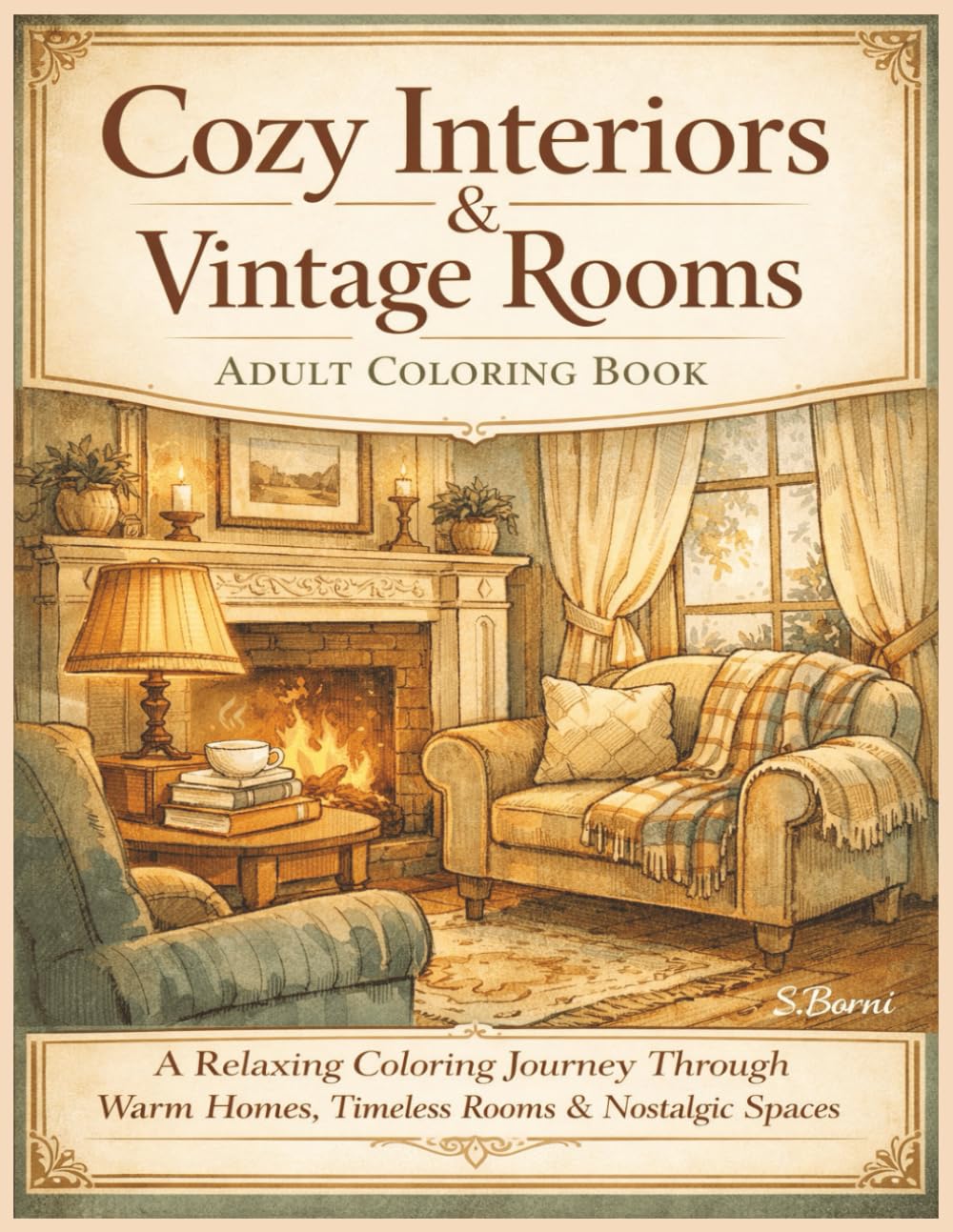 Cozy Interiors & Vintage Rooms Adult Coloring Book: Relaxing Cozy Home Interiors, Vintage Rooms, Cottage Style Living Spaces and Calm Interior Designs for Stress Relief and Relaxation