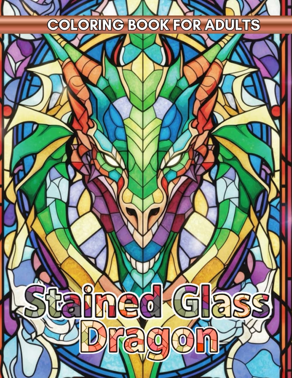 Stained Glass Dragon Coloring Book: A Fantasy Adult Coloring Book with Majestic Mythical Dragons in a Beautiful Stained Glass Style for Relaxation.