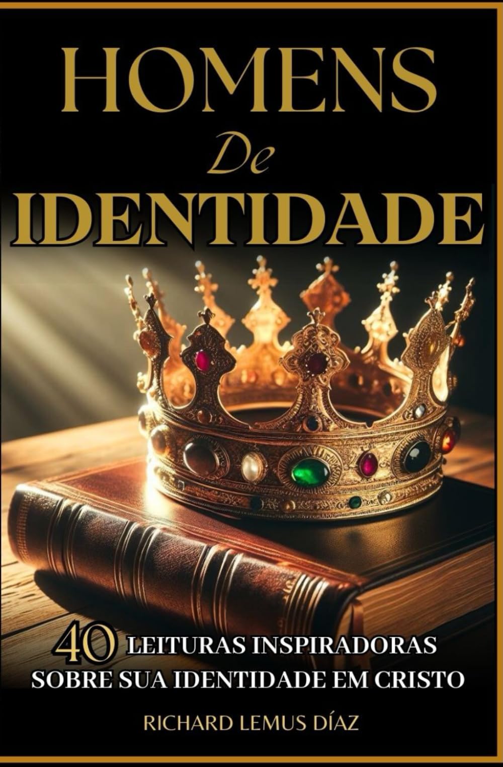 HOMENS DE IDENTIDADE: 40 LEITURAS INSPIRADORAS SOBRE SUA IDENTIDADE EM CRISTO