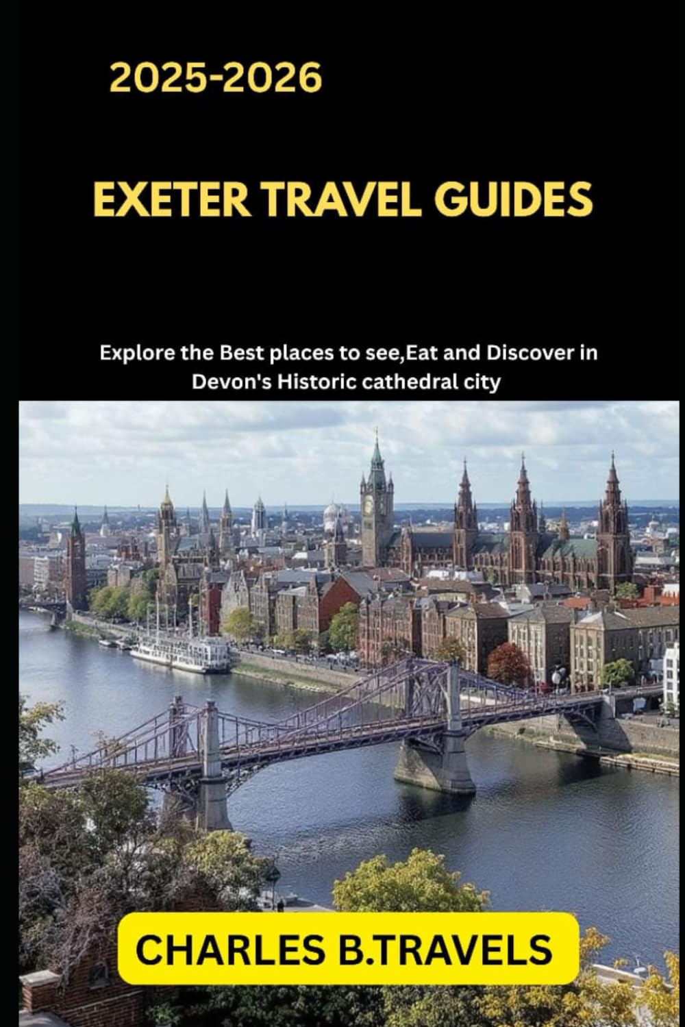 EXETER TRAVEL GUIDES: Explore the Best Places to See, Eat, and Discover in Devon’s Historic Cathedral City (complete united kingdom travel guides for all cities)