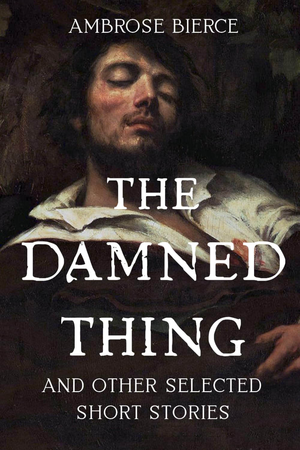 The Damned Thing and Other Selected Short Stories: 21 Weird Horror & Civil War Short Stories — With Historical Context