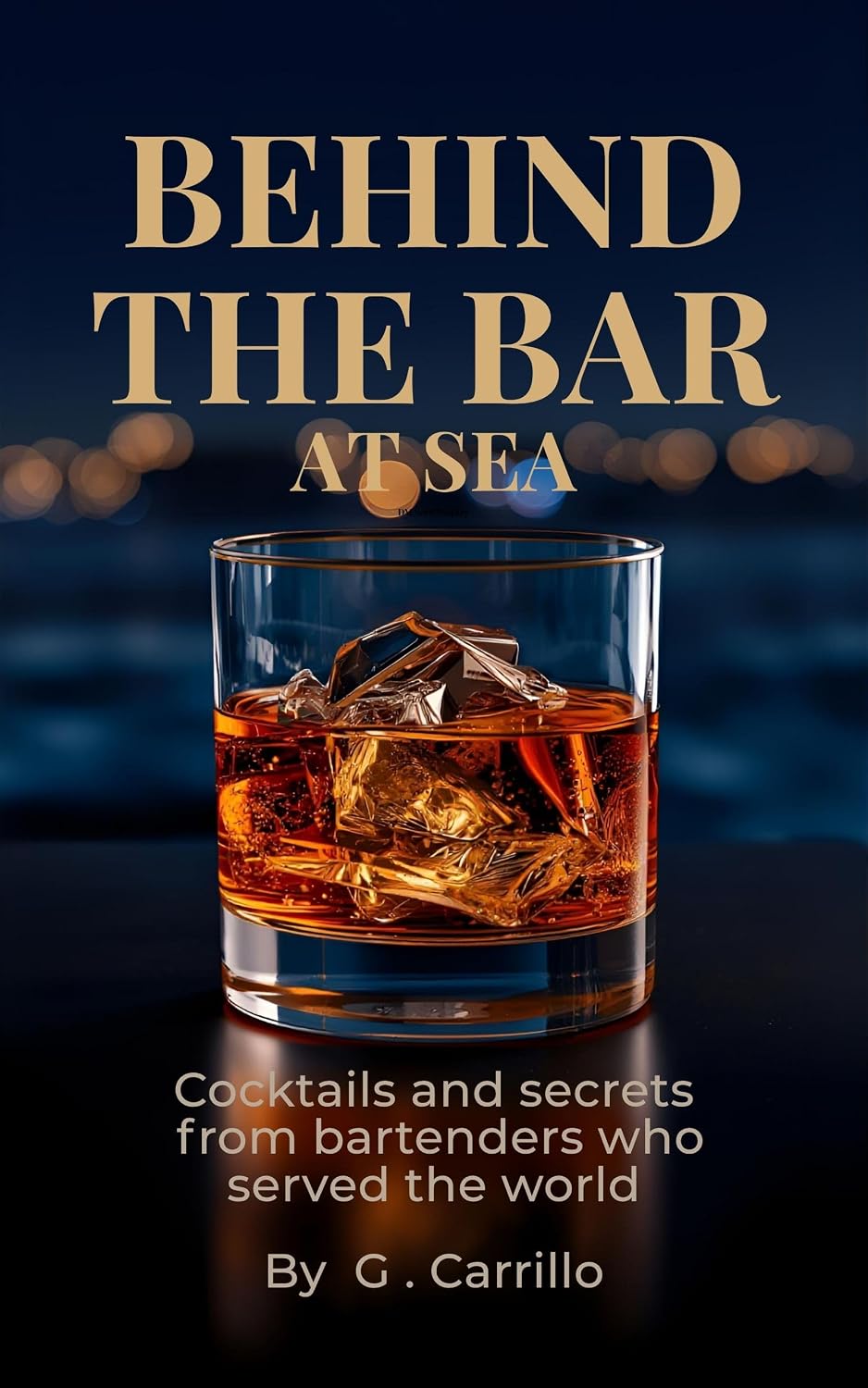BEHIND THE BAR AT SEA : Cocktails and secrets from bartenders who served the world