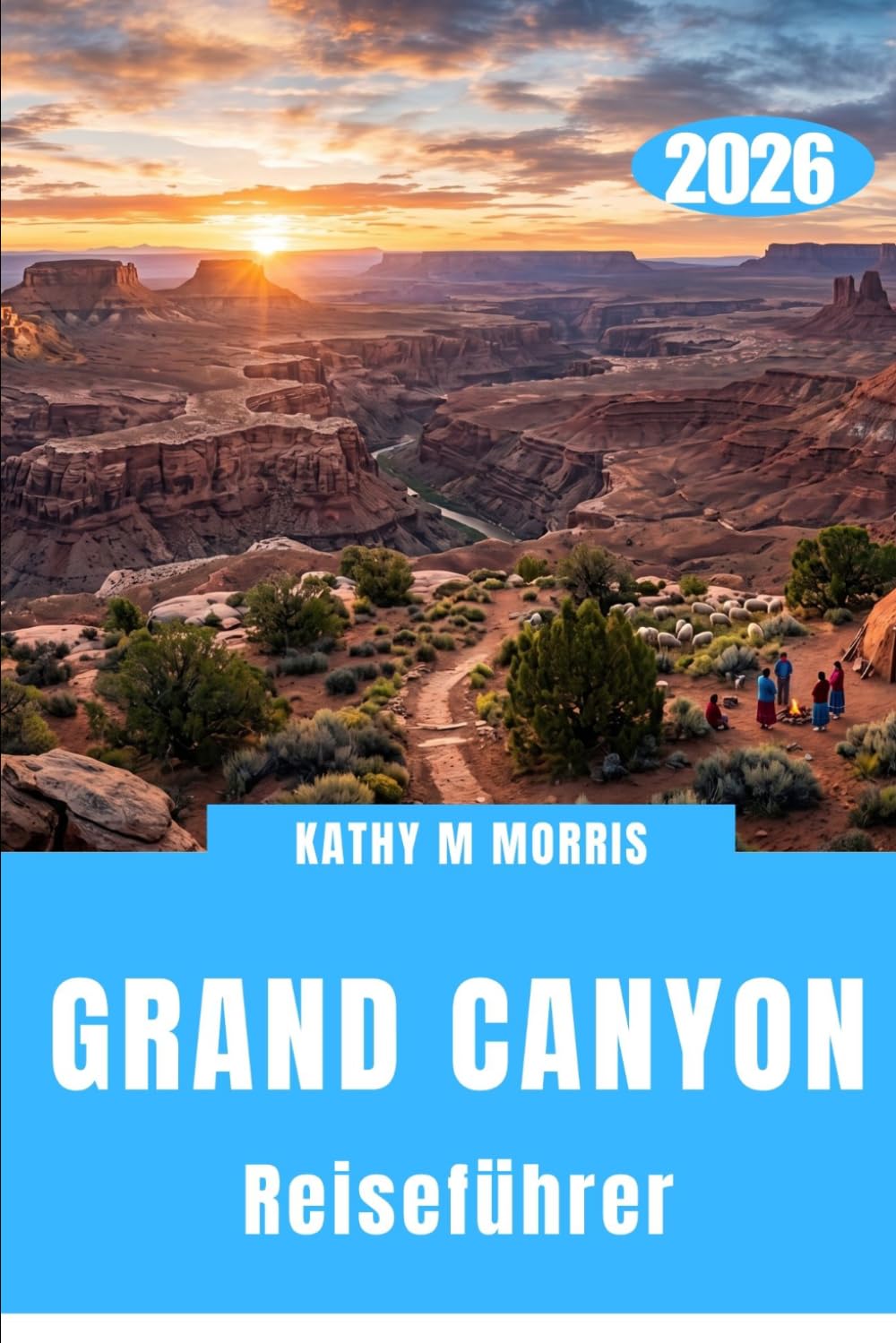 GRAND CANYON REISEFÜHRER 2026: Jenseits des Randes: Erkundung einer der gewaltigsten Landschaften der Erde