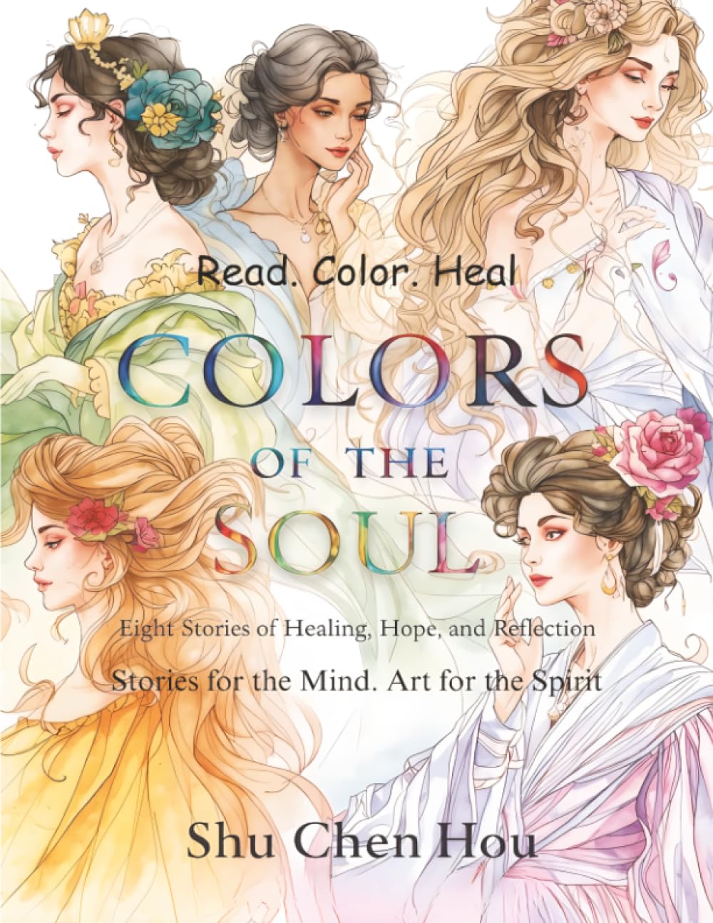 Colors of the Soul – Eight Stories of Healing, Hope, and Reflection: Eight Stories of Healing, Hope, and Reflection