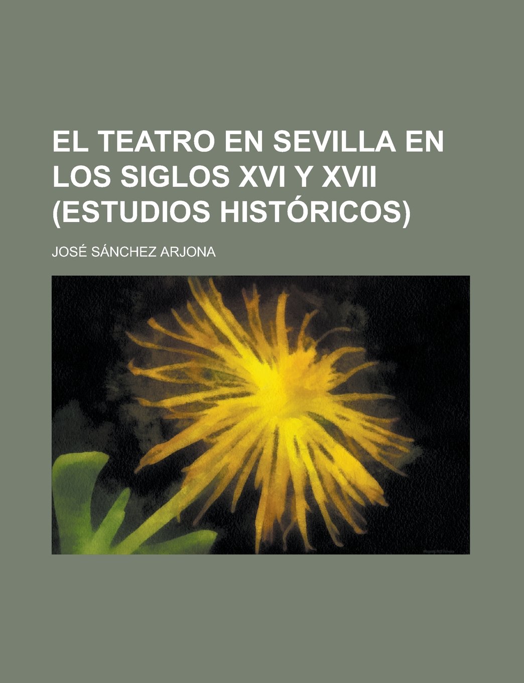 El Teatro En Sevilla En Los Siglos XVI y XVII (Estudios Historicos).