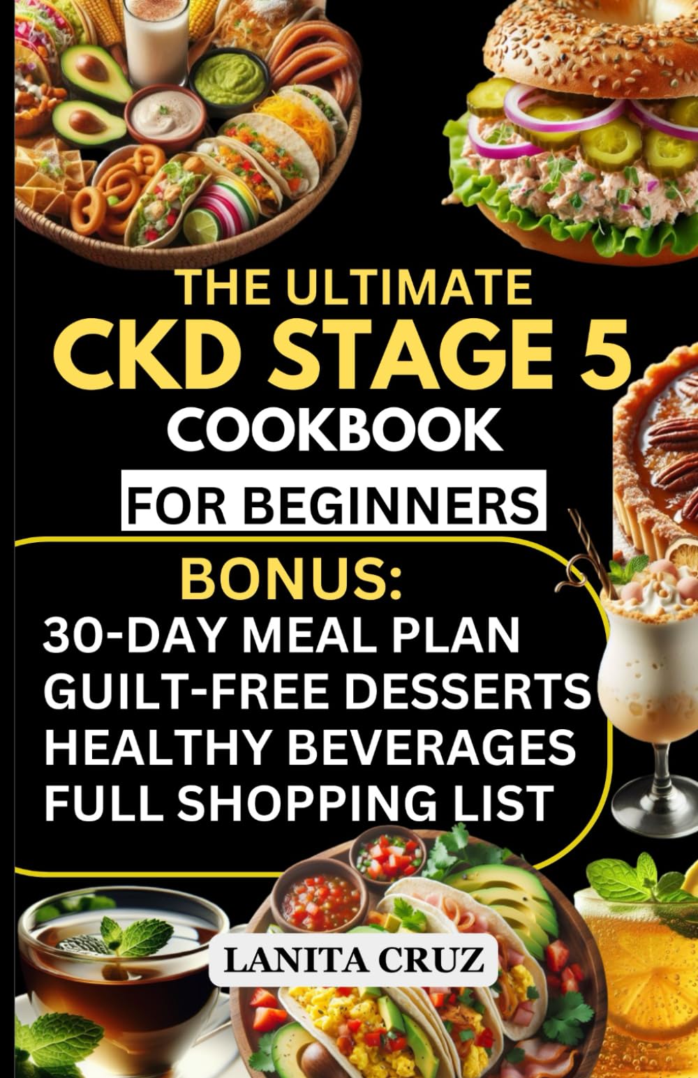The Ultimate CKD Stage 5 Cookbook for Beginners: Quick and Easy Tasty Recipes for a Low-Sodium, Low-Potassium, Low-Phosphorus, and Low-Protein CKD Diet Recipes to Manage Chronic Kidney Disease