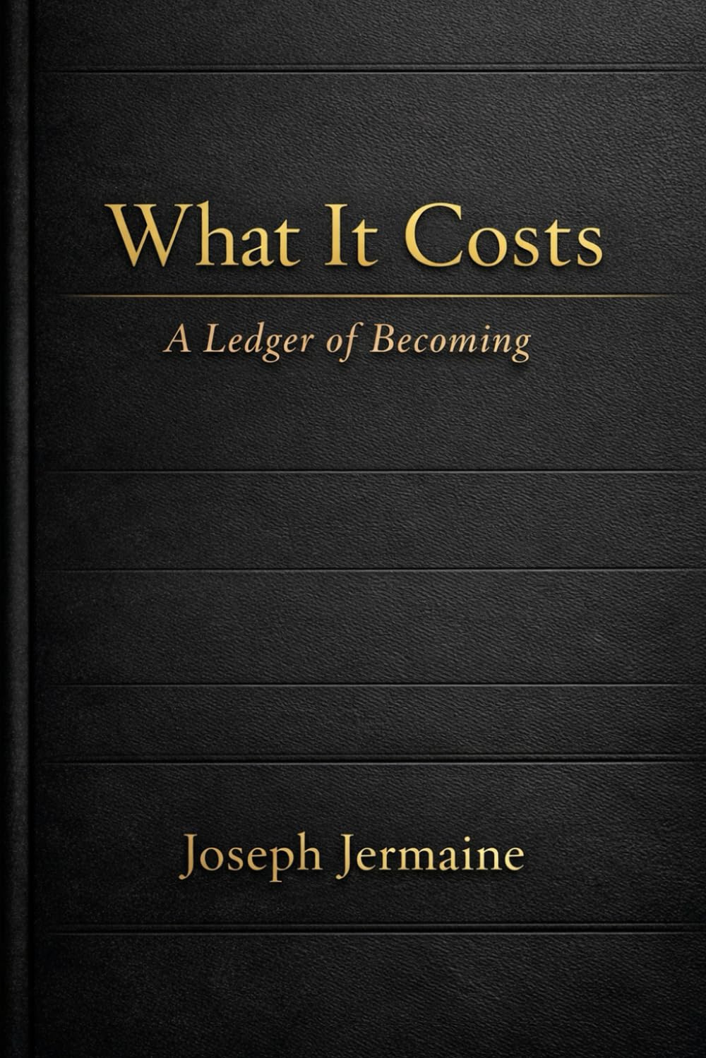 What It Costs: A Ledger of Becoming