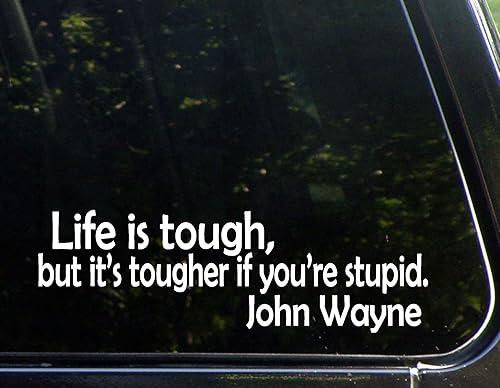Life is Tough, It's Tougher If You're Stupid - Calcomanía troquelada de John Wayne (9 x 3 pulgadas) para ventanas, automóviles, camiones,