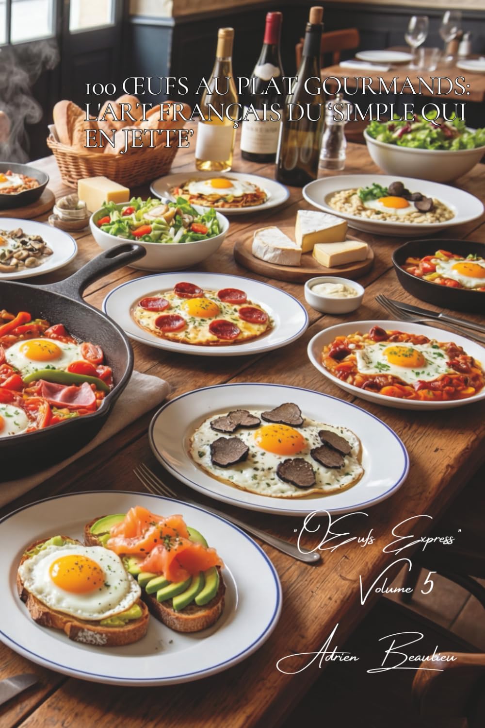 100 œufs au plat gourmands : l'art français du 'simple qui en jette': Du basique œuf au plat aux créations dignes d'un brunch de chef (L'Œuf : l'or ... - Sous-Série "Œufs Express" (10 livres))