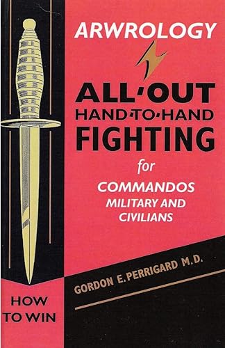 Arwrology: All-Out Hand-to-Hand Fighting for Commandos, Military, and Civilians