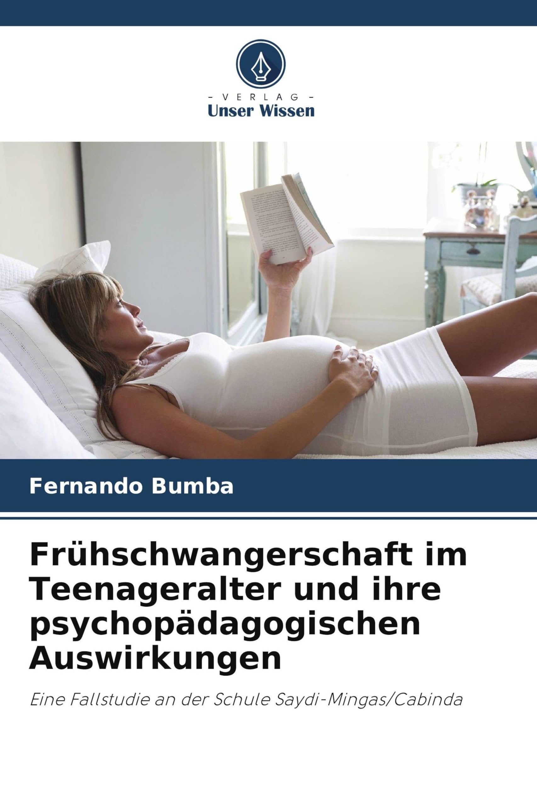 Frühschwangerschaft im Teenageralter und ihre psychopädagogischen Auswirkungen: Eine Fallstudie an der Schule Saydi-Mingas/Cabinda