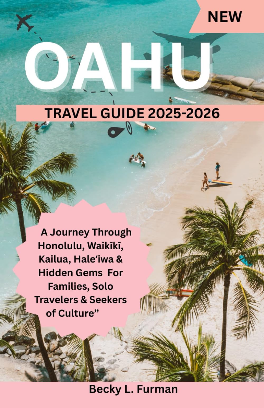 OAHU TRAVEL GUIDE: “Oʻahu Uncovered: A Complete Journey for Families, Solo Travelers & Seekers of Culture” 2025 ("Destinations Unveiled: The Ultimate Traveler's Companion")