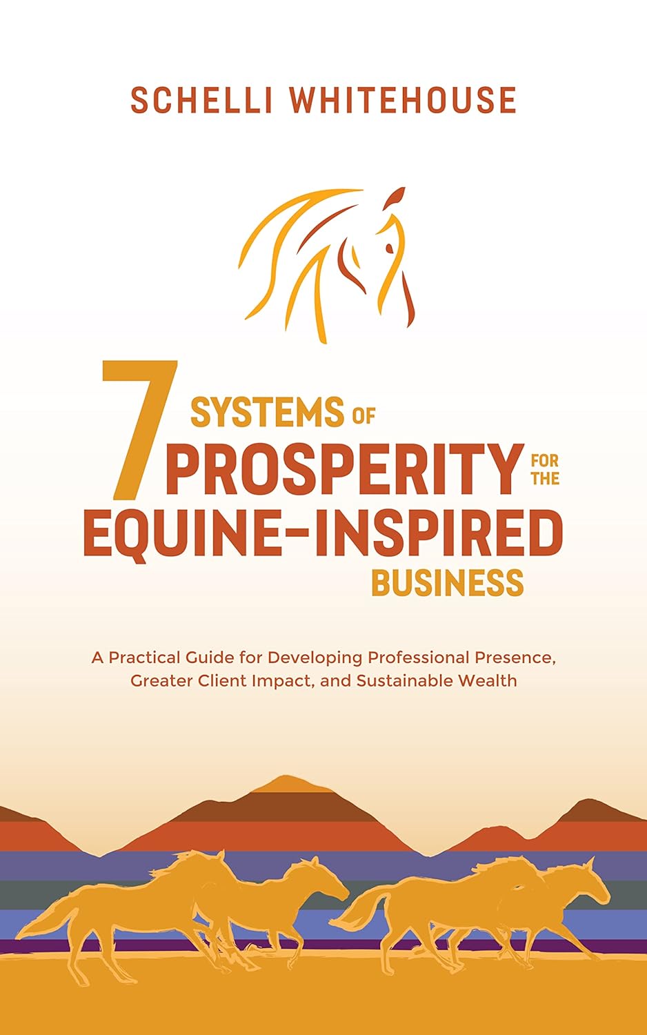 7 Systems of Prosperity for the Equine Inspired Business: A Practical Guide for Developing Professional Presence, Greater Client Impact, and Sustainable Wealth      Kindle Edition