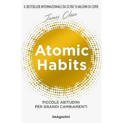 Atomic habits. Piccole abitudini per grandi cambiamenti