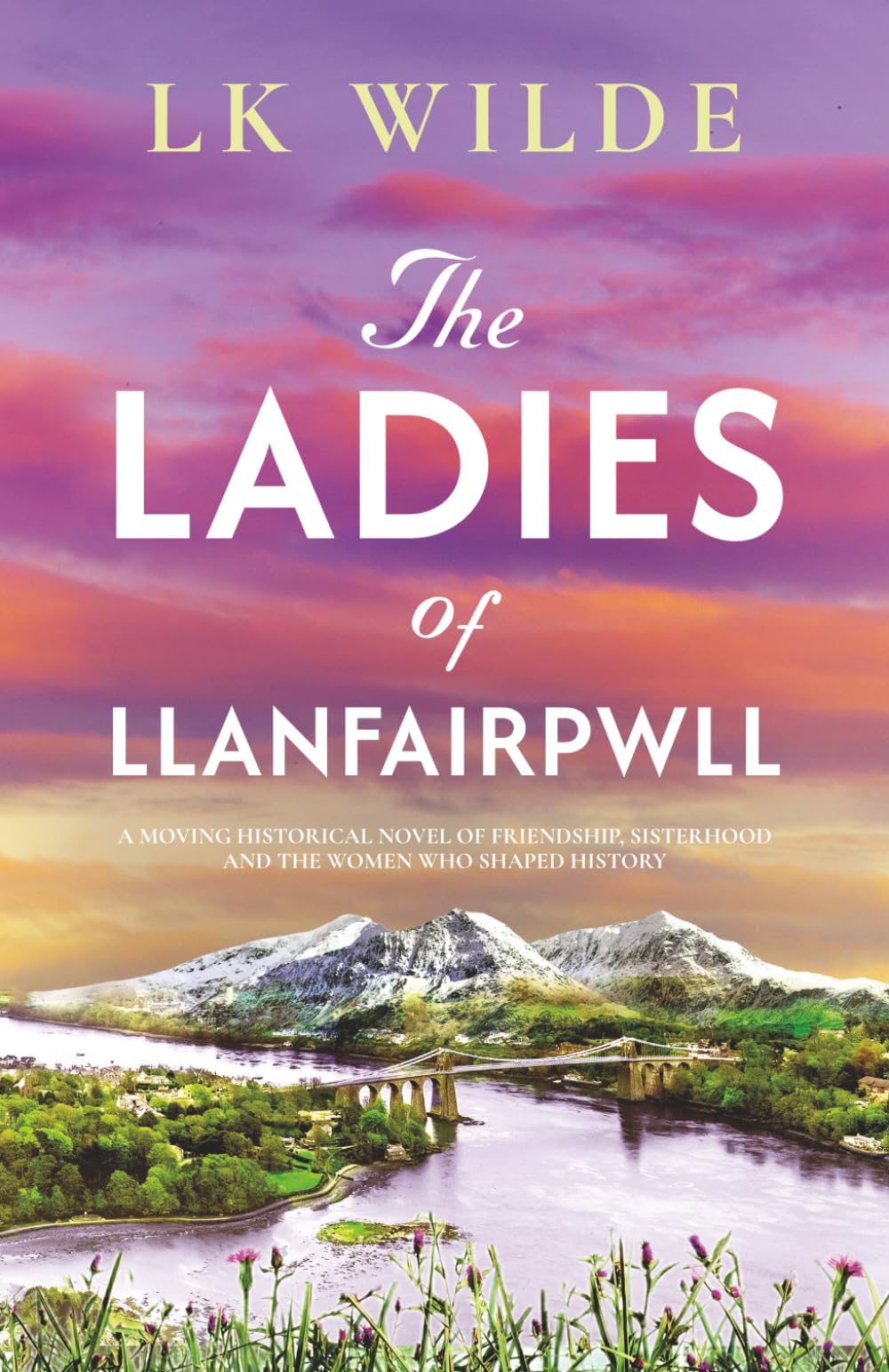 The Ladies of Llanfairpwll: A moving historical novel of friendship, sisterhood, and the women who shaped history (Forgotten Women of History- ... Fiction Inspired by Real Lives and Events)