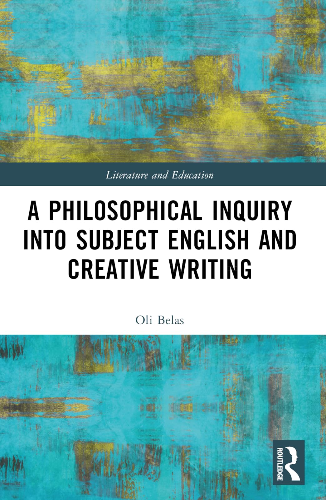 A Philosophical Inquiry into Subject English and Creative Writing (Literature and Education)