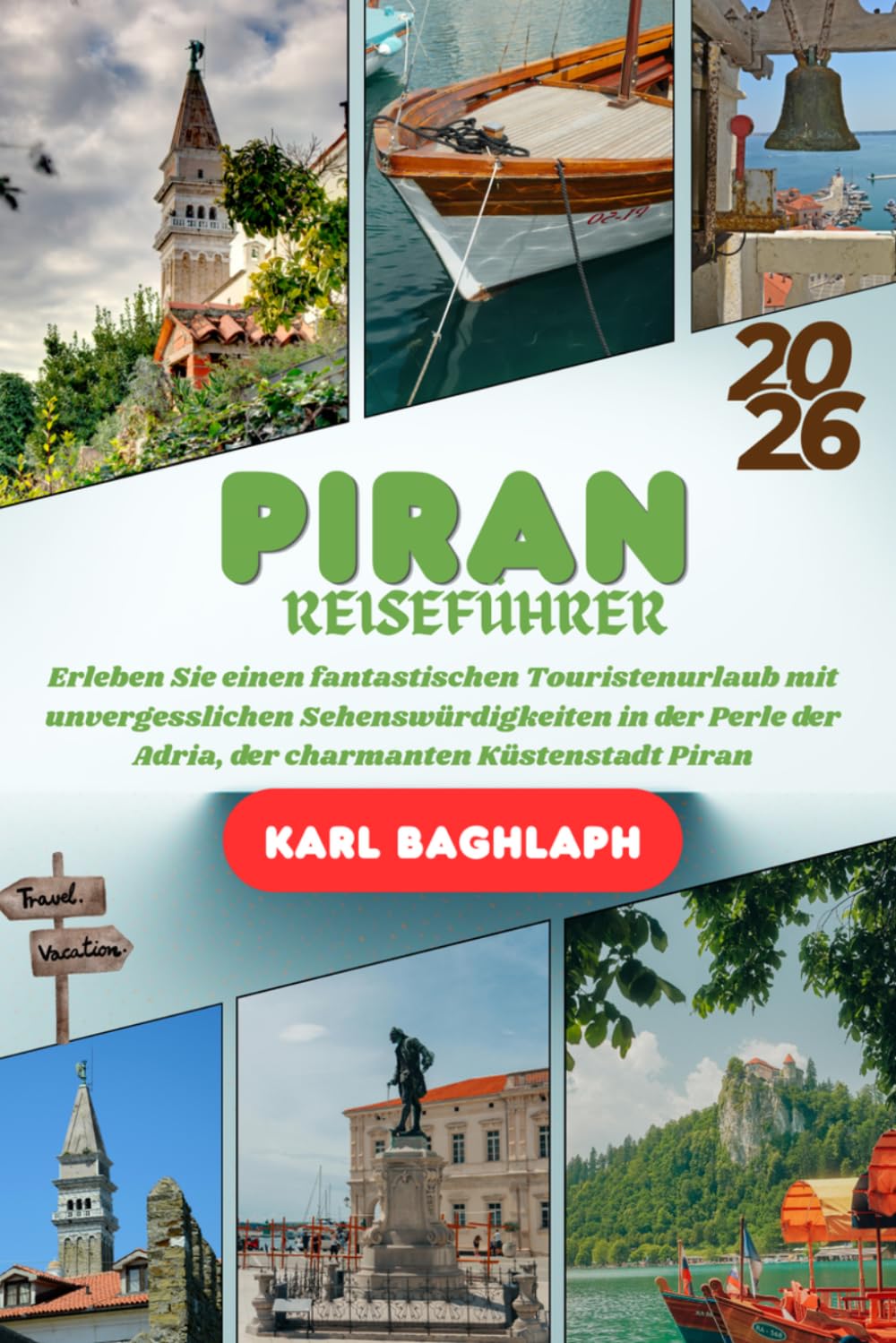 PIRAN REISEFÜHRER 2026: Erleben Sie einen fantastischen Touristenurlaub mit unvergesslichen Sehenswürdigkeiten in der Perle der Adria, der charmanten Küstenstadt Piran