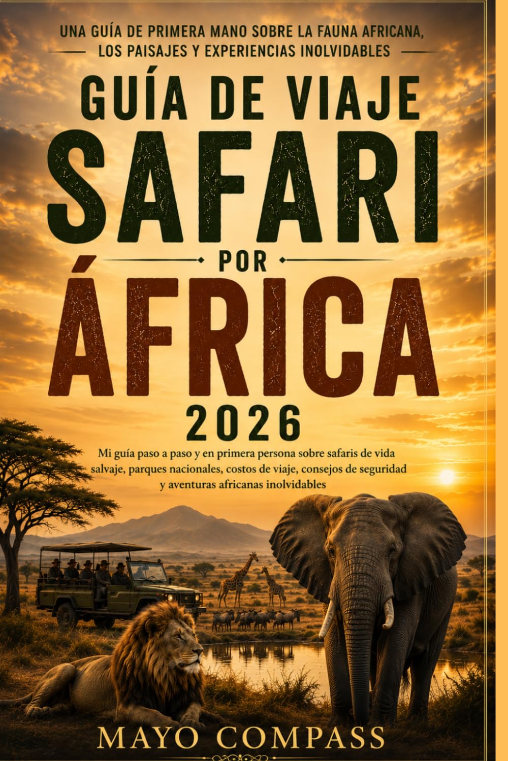 GUÍA DE VIAJE DE SAFARIS EN ÁFRICA 2026: Mi guía paso a paso en primera persona sobre safaris de vida silvestre, parques nacionales, rutas de viaje, ... seguridad y aventuras africanas inolvidables.