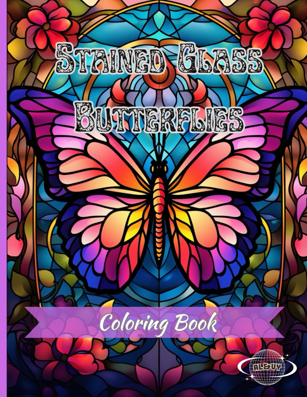 Stained Glass Butterflies Coloring Book: Wonderful Illustrations of Butterflies and Flowers in Glass for Teenagers and Adults.