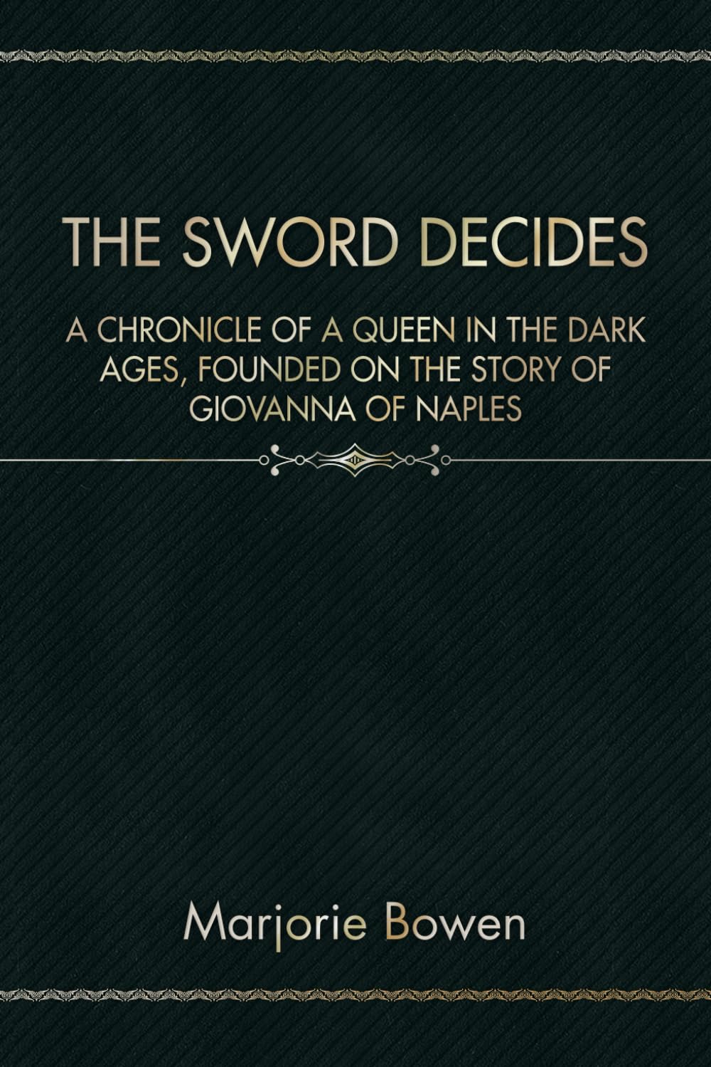 The Sword Decides: A chronicle of a queen in the Dark Ages, founded on the story of Giovanna of Naples