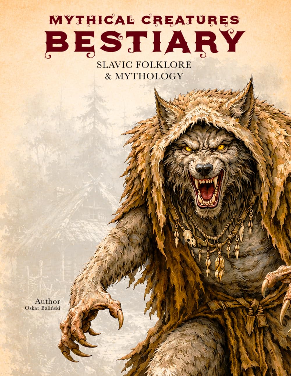 Mythical Creatures Bestiary: Slavic Folklore & Mythology: Illustrated Encyclopedia of Forgotten Ancient Beings, Spirits and Monsters of Eastern Europe (Legendary Creatures)