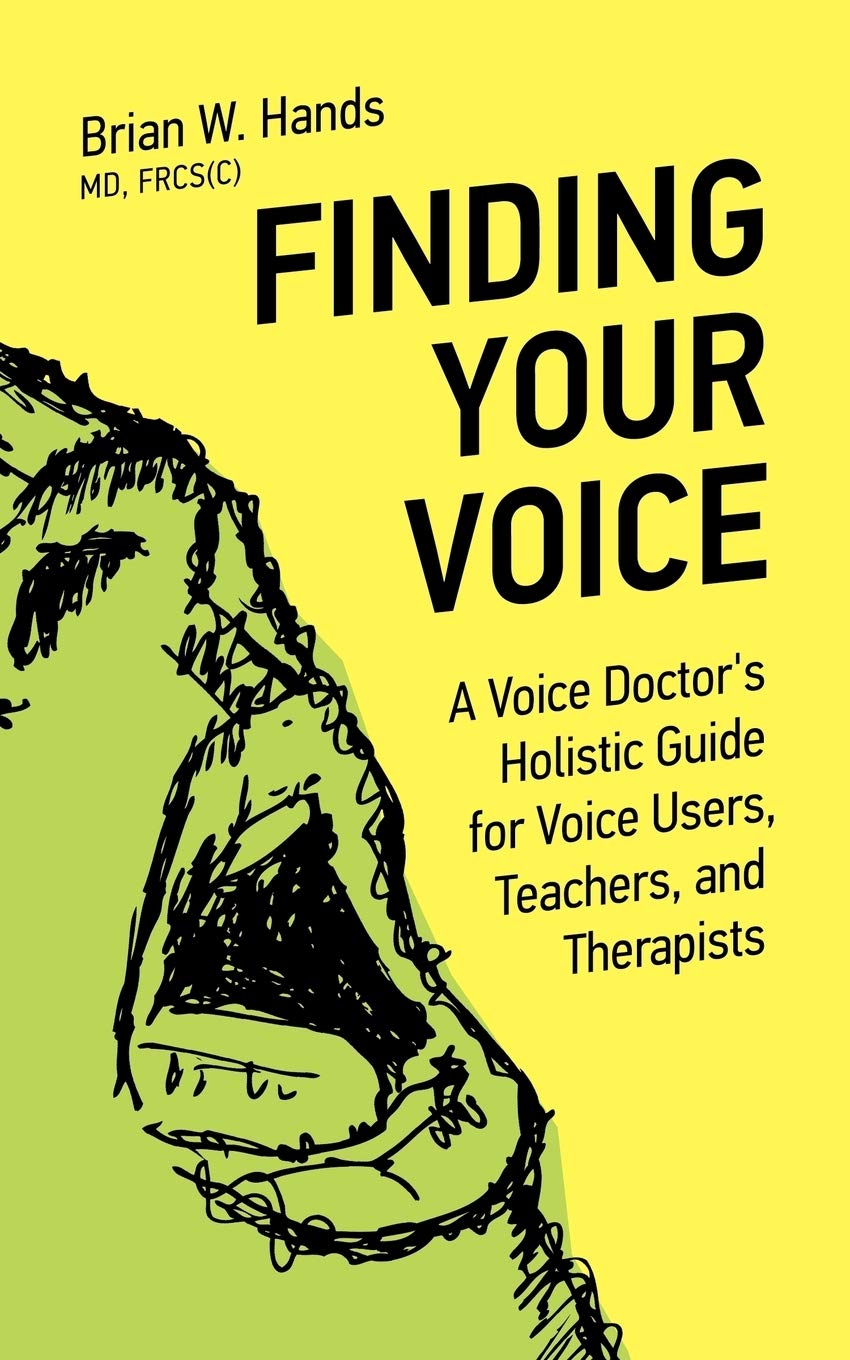 Finding Your Voice: A Voice Doctor's Holistic Guide for Voice Users, Teachers, and Therapists [Paperback] Hands, Brian W