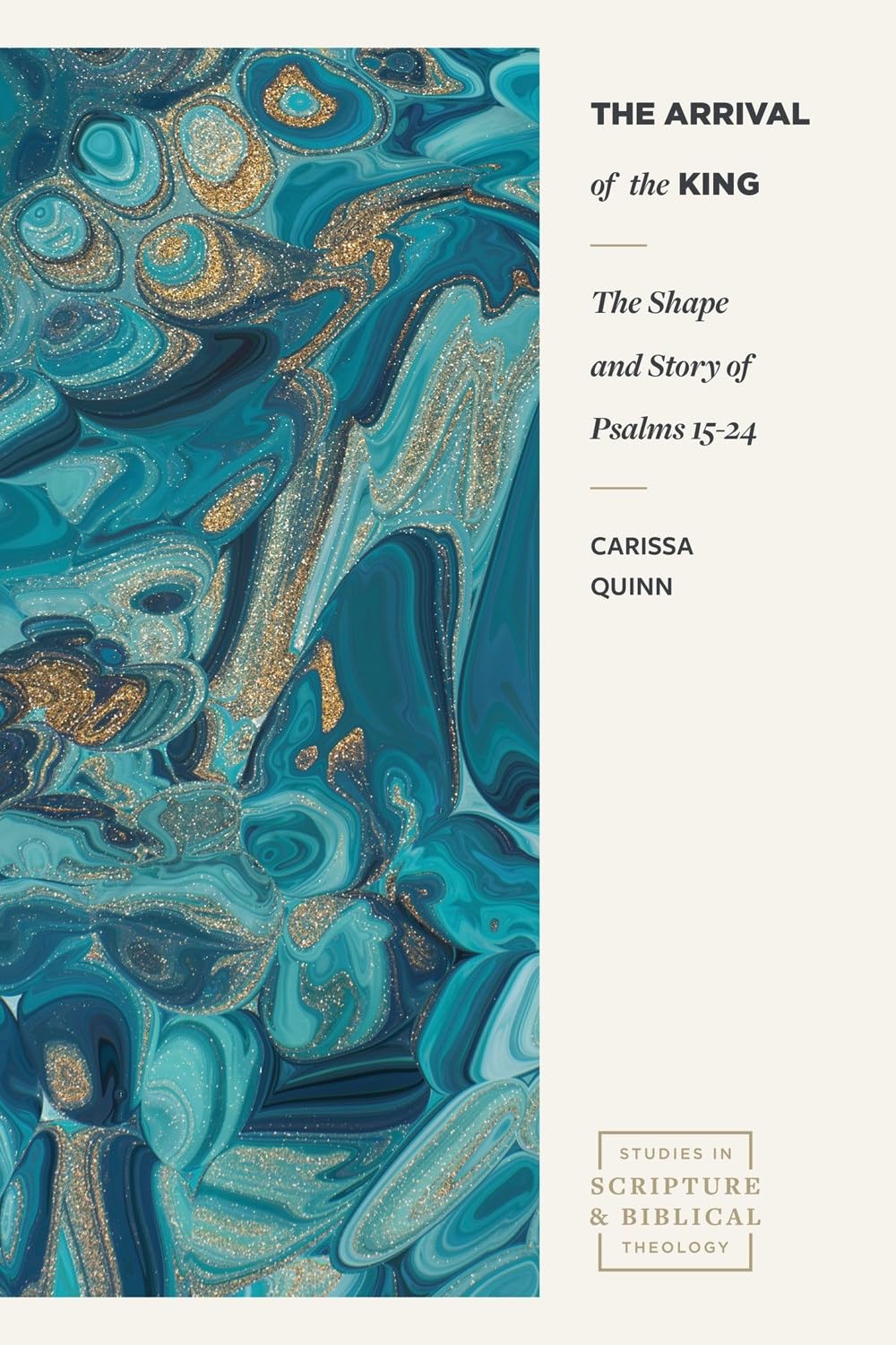 The Arrival of the King: The Shape and Story of Psalms 15-24 (Studies in Scripture and Biblical Theology)