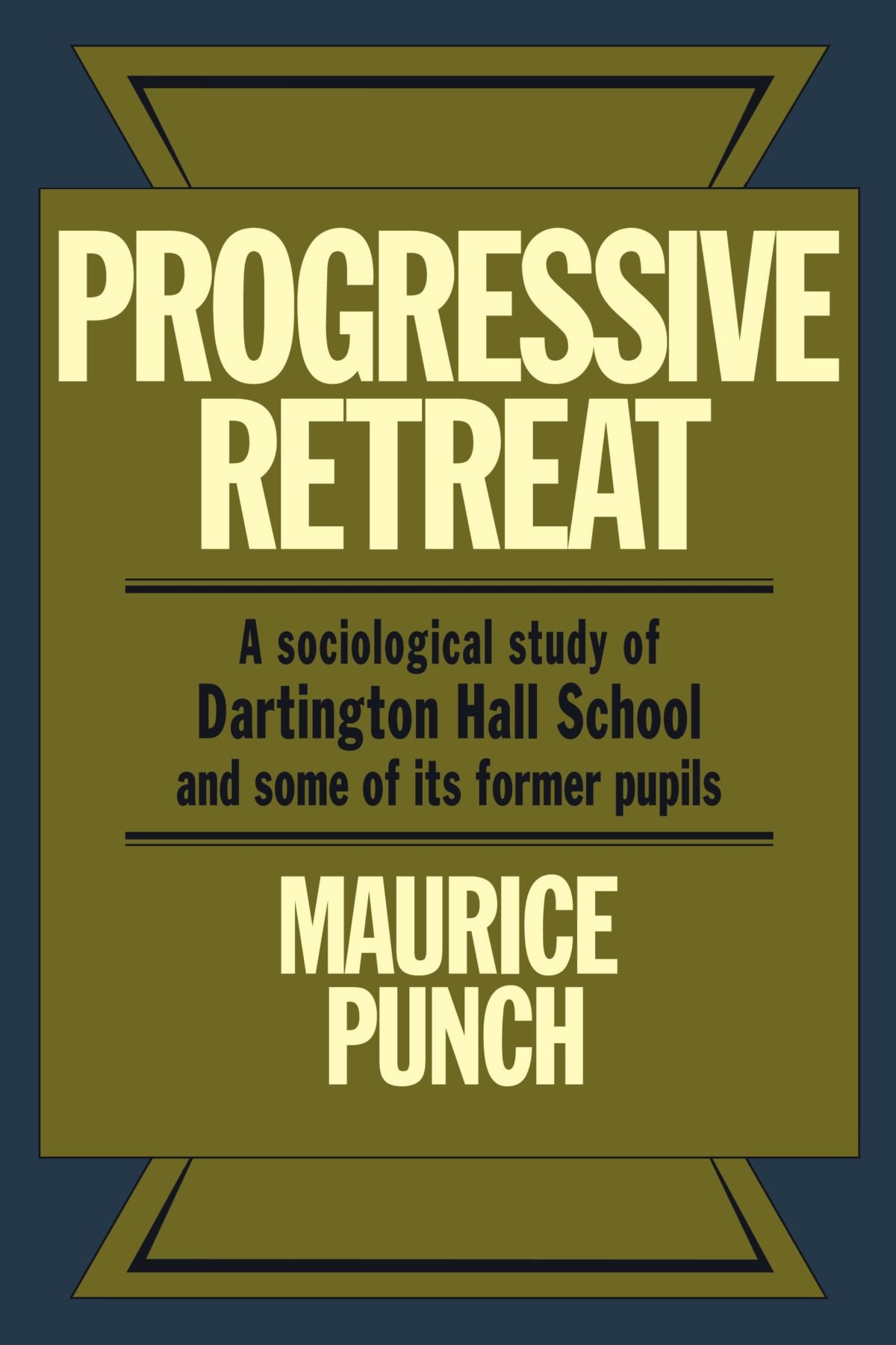 Progressive Retreat: A Sociological Study of Dartington Hall School 1926-1957 and some of its former pupils