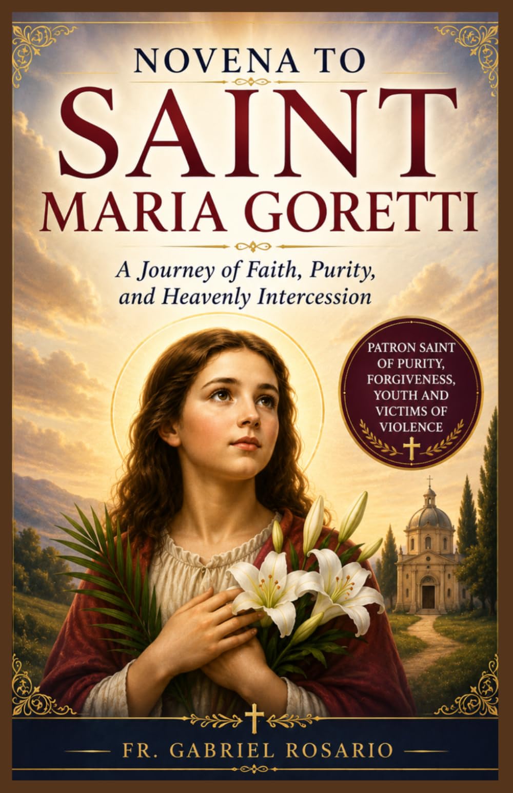 NOVENA TO SAINT MARIA GORETTI: A Journey of Faith, Purity, and Heavenly Intercession (Christian Books and Devotionals)