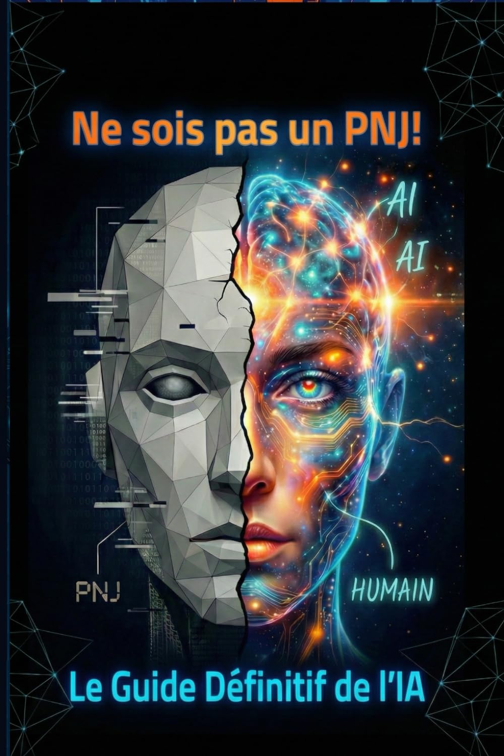 Ne sois pas un PNJ !: Le guide ultime pour parler à l'IA (et dominer le monde depuis votre canapé)
