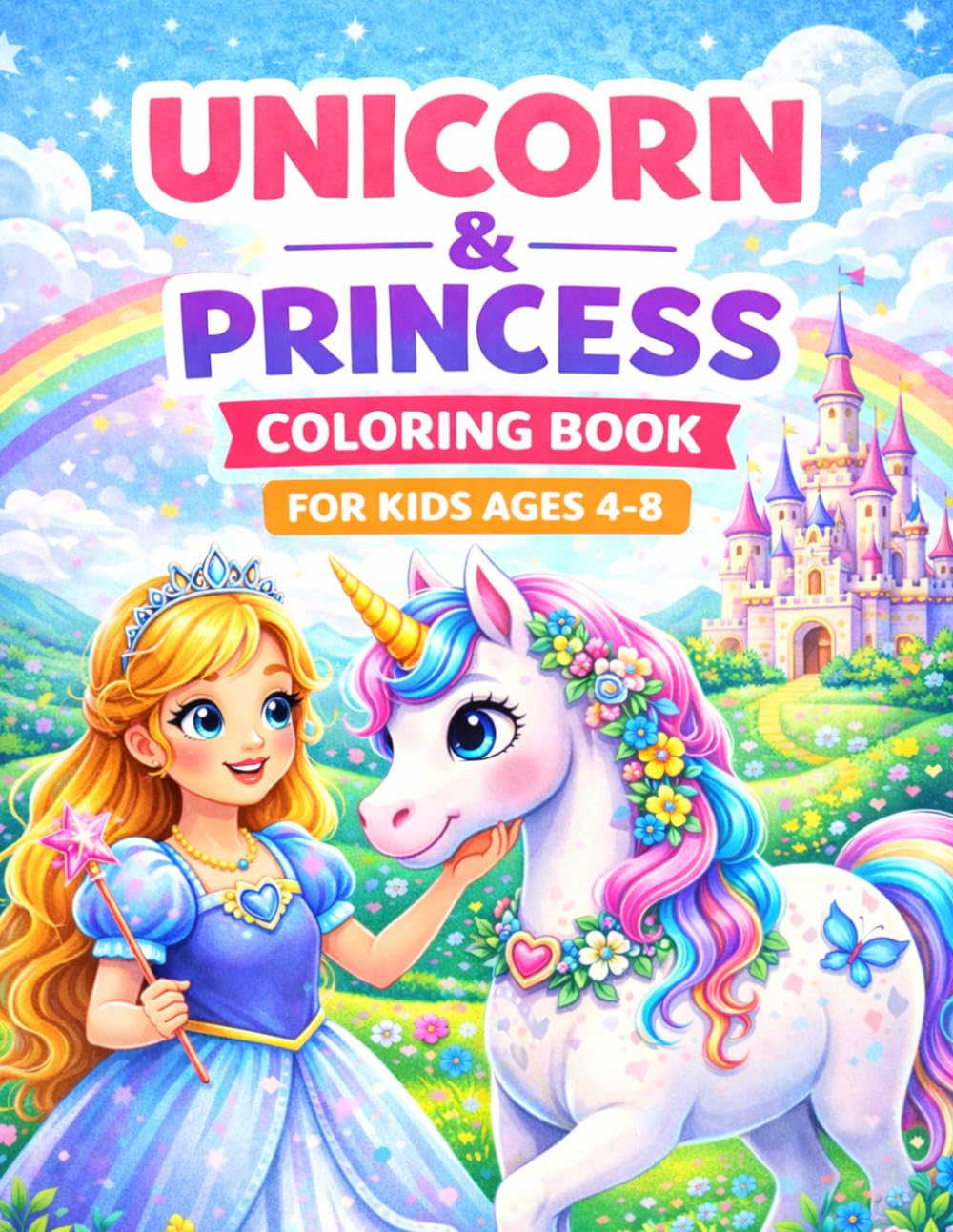 Easy Unicorn and Princess Coloring Book: Fun and Simple Coloring Pages for Kids Ages 4-8 | Magical Unicorns, Princesses, Castles and Fairy Tales | 50 Big and Easy Designs