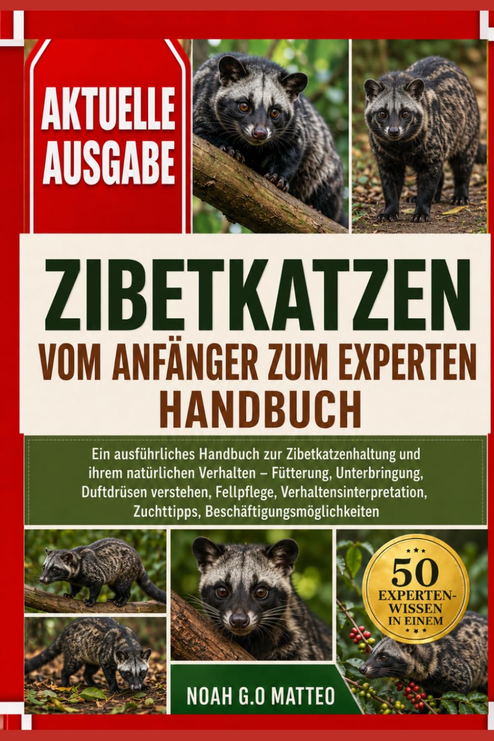 ZIBETKATZEN – VOM ANFÄNGER ZUM EXPERTEN – HANDBUCH: Ein ausführliches Handbuch zur Zibetkatzenhaltung und ihrem natürlichen Verhalten – Fütterung, ... Zuchttipps, Beschäftigungsmöglic