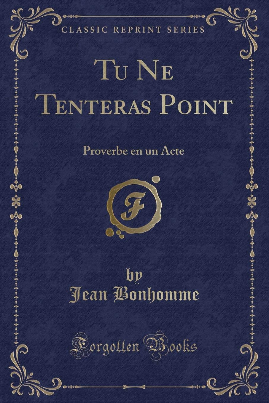 Tu Ne Tenteras Point: Proverbe en un Acte (Classic Reprint)
