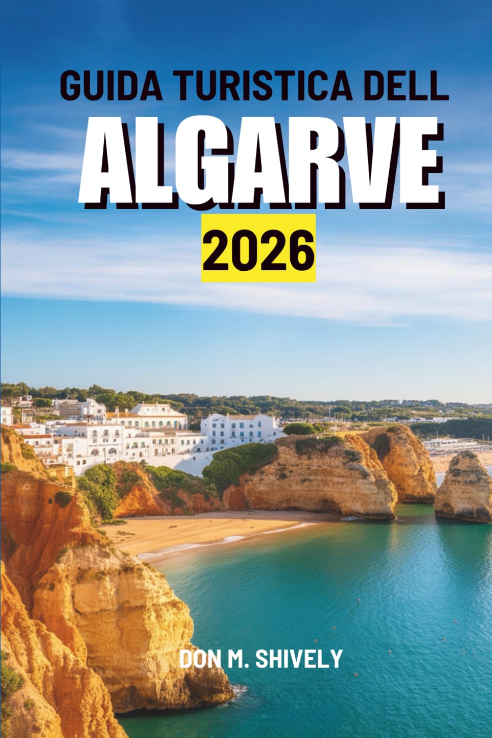 GUIDA TURISTICA DELL ALGARVE 2026: “Alla scoperta delle spiagge, delle città e dei tesori nascosti del Portogallo meridionale”