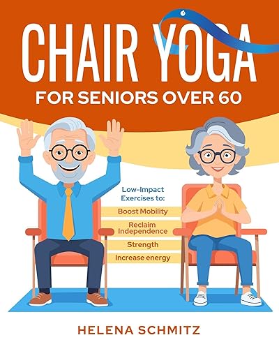 Chair Yoga for Seniors Over 60: A Gentle Collection of Low-Impact Exercises to Boost Mobility and Strength and Reclaim Independence in 10 Minutes per Day. With 21-Day Weight Loss Challenge