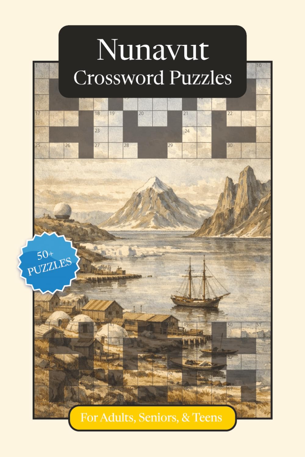 Nunavut Crossword Puzzles: Crossword Puzzles with Easy to Read Print about Nunavut, Culture, History and More | 6x9 inches, 120 pages | 50+ Puzzles ... (Canadian Provinces Crossword Puzzles)