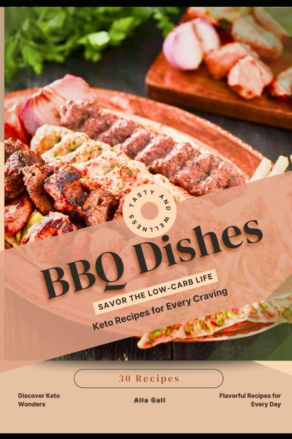 BBQ Dishes: Savor the Low-Carb Life, Keto Recipes for Every Craving