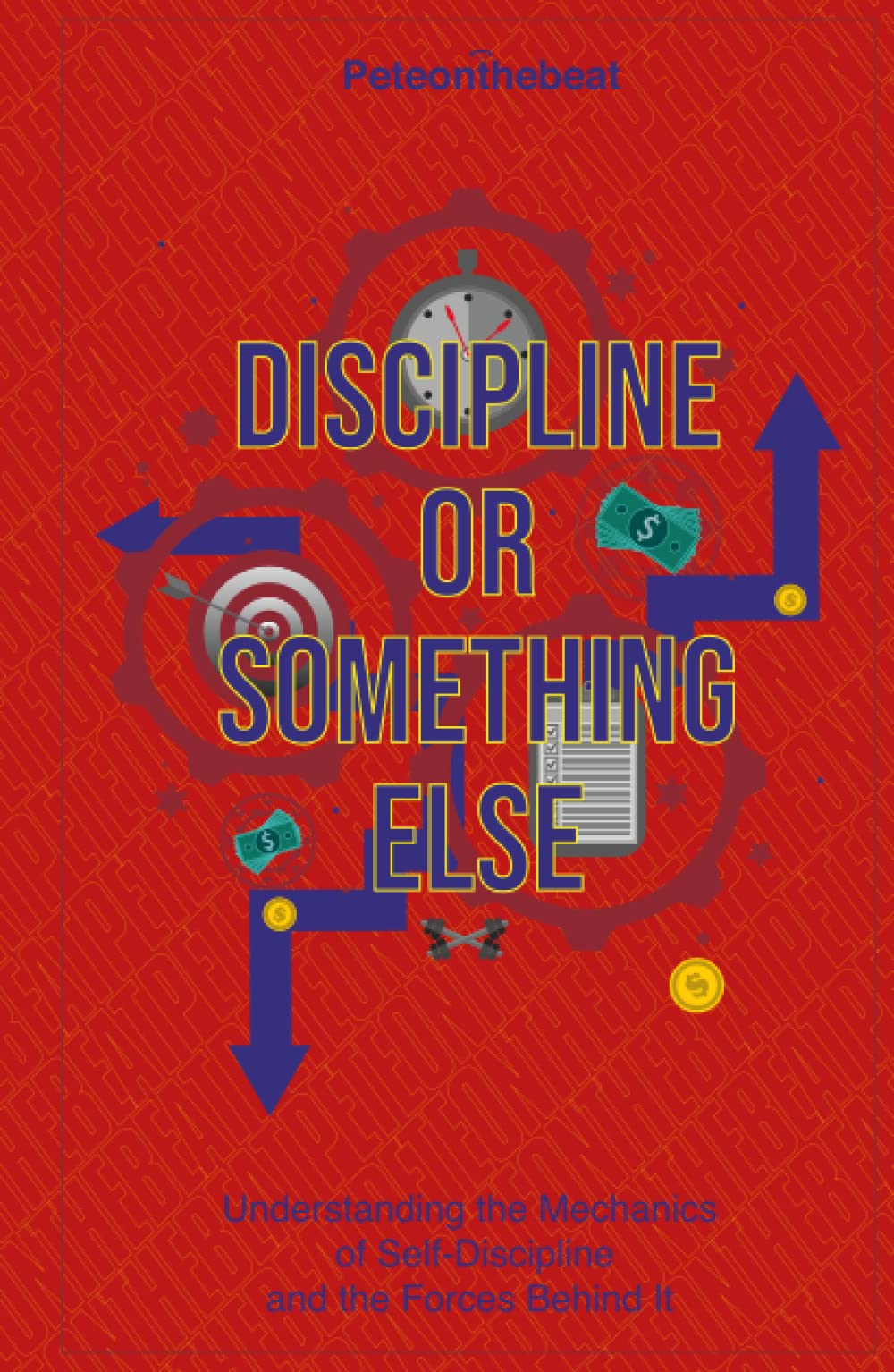 Discipline or Something Else: Understanding the Mechanics of Self-Discipline and the Forces Behind it
