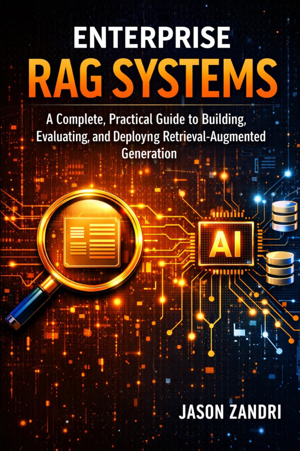 Enterprise RAG Systems: A Complete, Practical Guide to Building, Evaluating, and Deploying Retrieval‑Augmented Generation