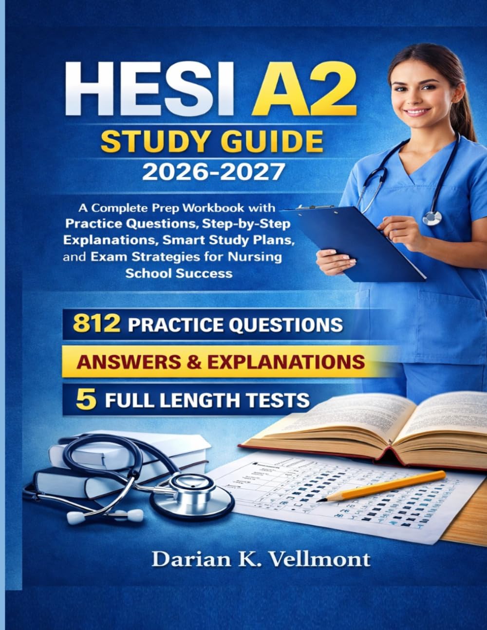HESI A2 Study Guide 2026-2027: A Complete Prep Workbook with Practice Questions, Step-by-Step Explanations, Smart Study Plans, and Exam Strategies for Nursing School Success
