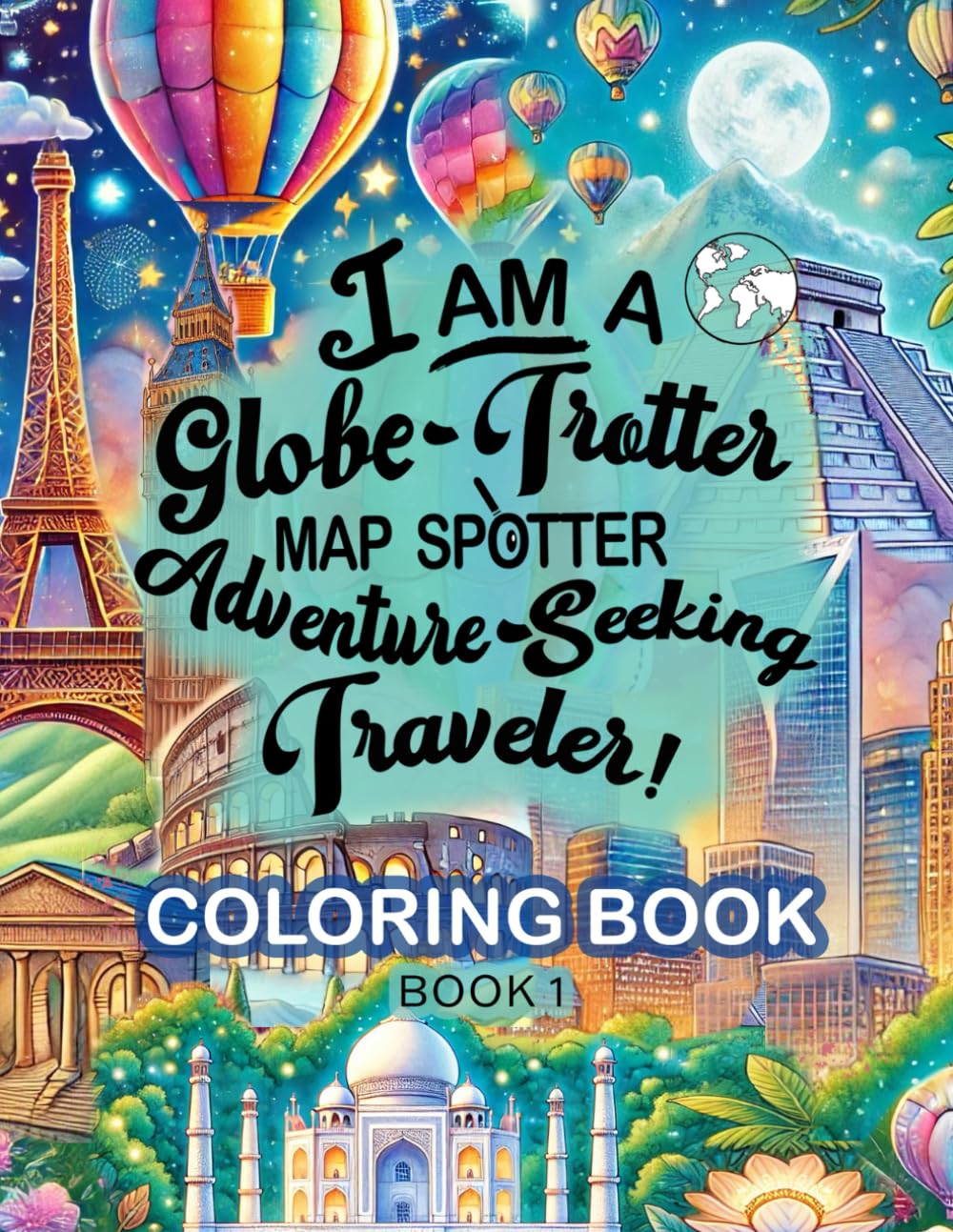 I am a Globe Trotter, Map Spotter, Adventure Seeking Traveler - Coloring Book: Coloring & Activity Book for Kids Ages 4–10