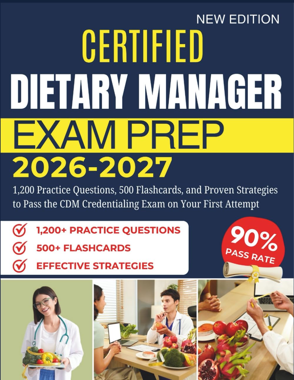 CERTIFIED DIETARY MANAGER EXAM PREP 2026-2027: 1,200 Practice Questions, 500 Flashcards, and Proven Strategies to Pass the CDM Credentialing Exam on Your First Attempt