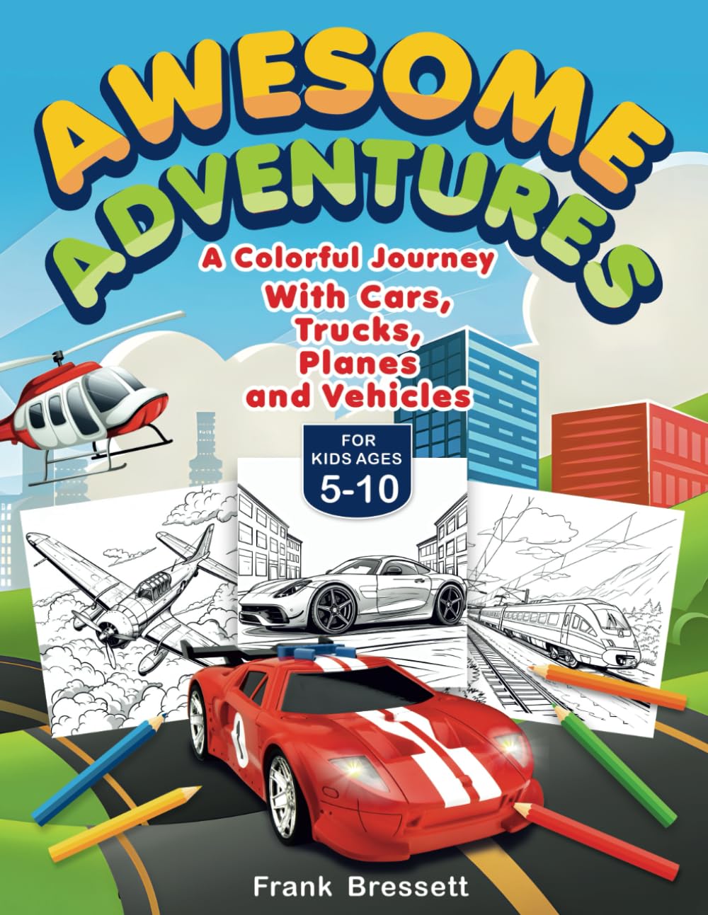 Awesome Adventures: A Colorful Journey With Cars, Trucks, Planes and Vehicles—Perfect for Kids Ages 5-10